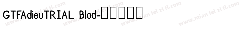 GTFAdieuTRIAL Blod字体转换